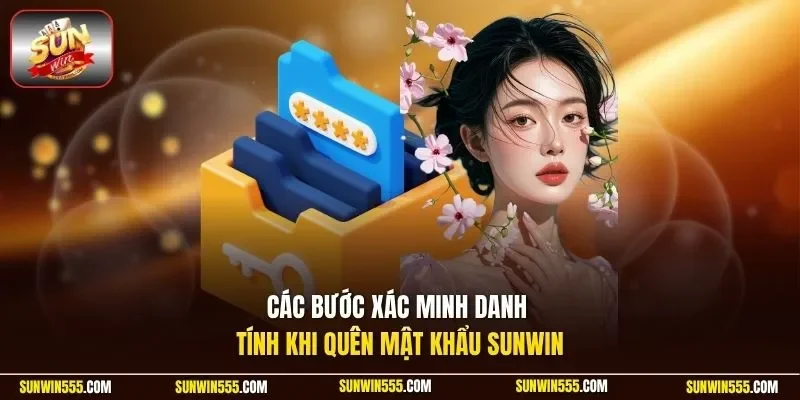 Các bước xác minh danh tính khi quên mật khẩu Sunwin