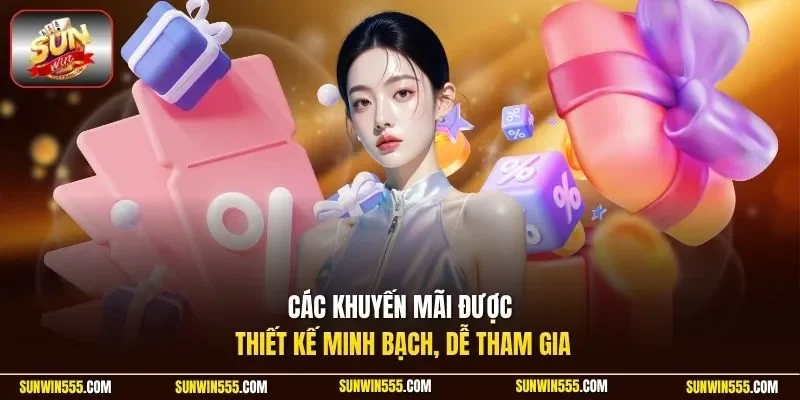 Các khuyến mãi được thiết kế minh bạch, dễ tham gia