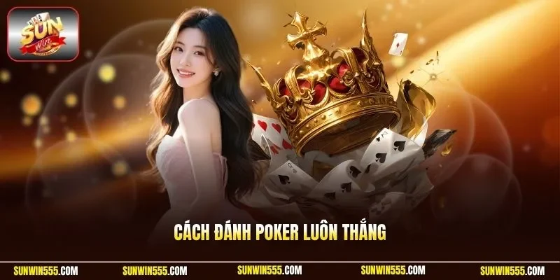 Cách đánh Poker luôn thắng