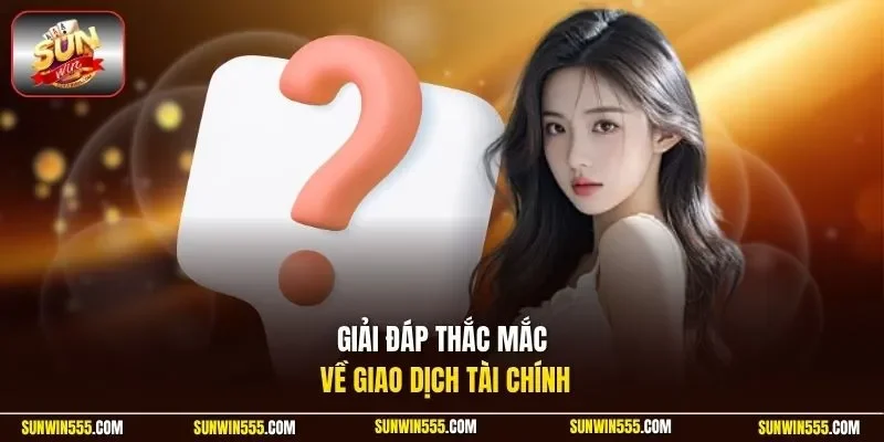 Giải đáp thắc mắc về giao dịch tài chính
