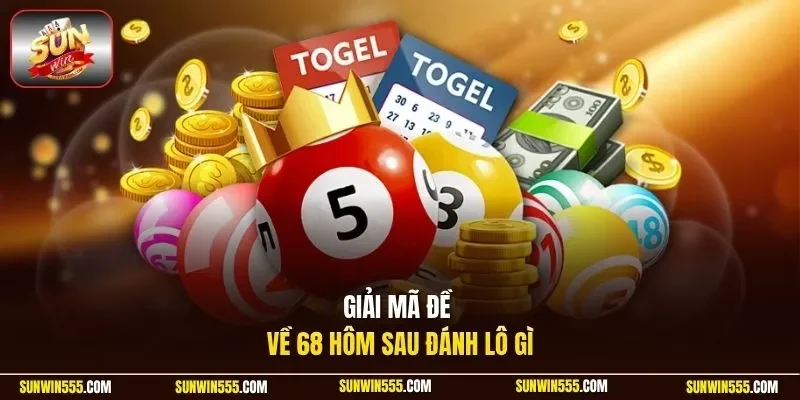 Giải mã đề về 68 hôm sau đánh lô gì
