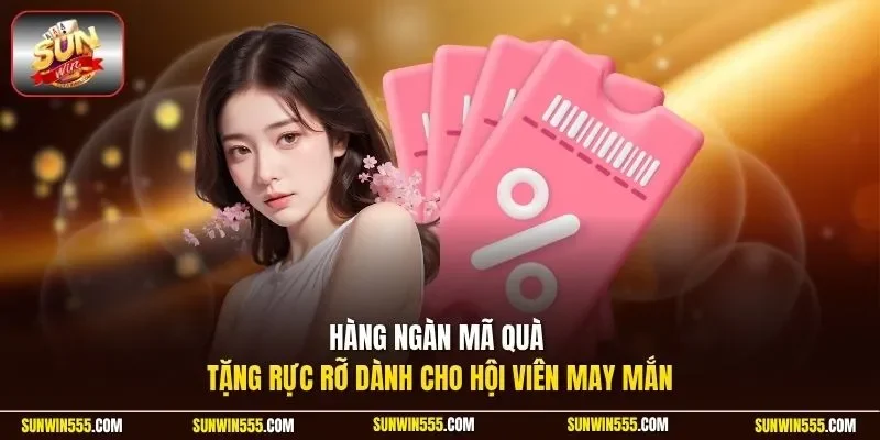 Hàng ngàn mã quà tặng rực rỡ dành cho hội viên may mắn