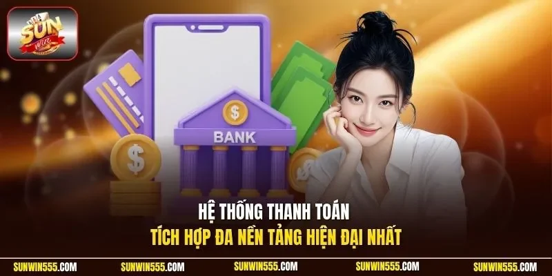 Hệ thống thanh toán tích hợp đa nền tảng hiện đại nhất