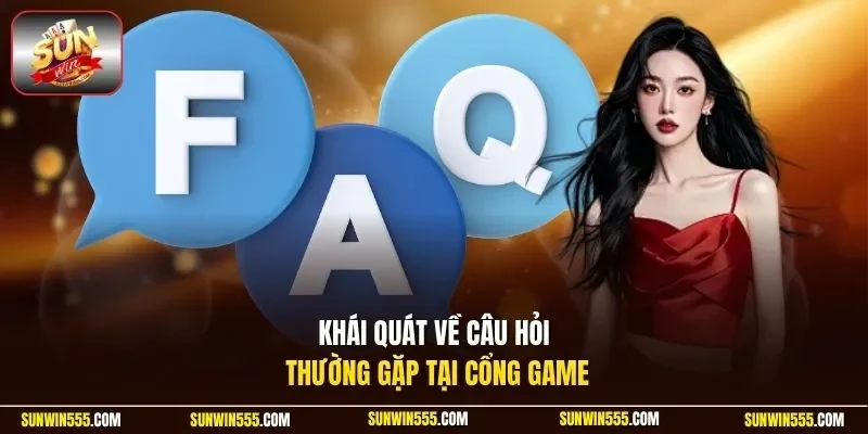 Khái quát về câu hỏi thường gặp tại cổng game