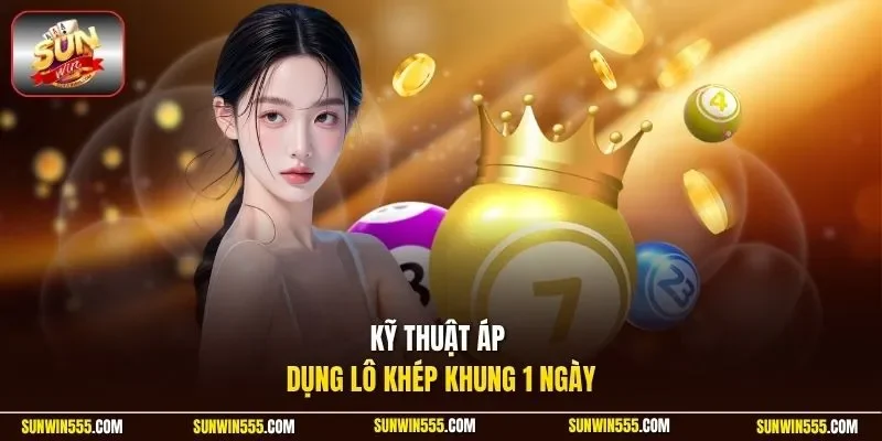 Kỹ thuật áp dụng lô khép khung 1 ngày