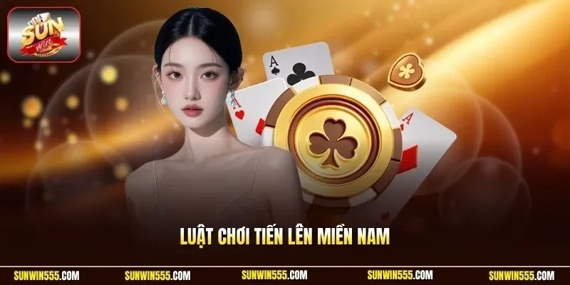 Luật chơi tiến lên miền Nam