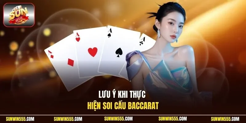 Lưu ý khi thực hiện soi cầu Baccarat