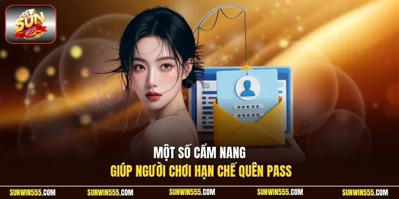 Một số cẩm nang giúp người chơi hạn chế quên pass