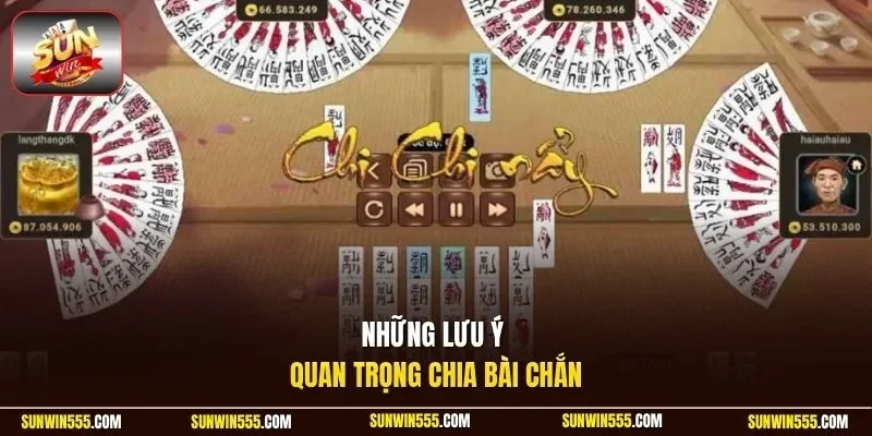 Những lưu ý quan trọng chia bài chắn