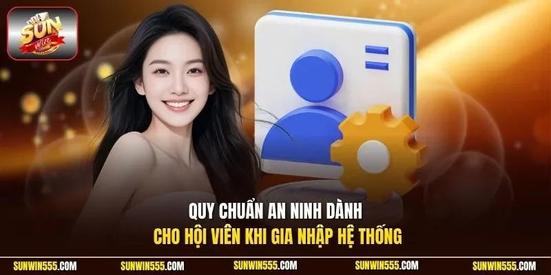 Quy chuẩn an ninh dành cho hội viên khi gia nhập hệ thống