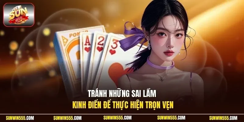 Tránh những sai lầm kinh điển để thực hiện trọn vẹn